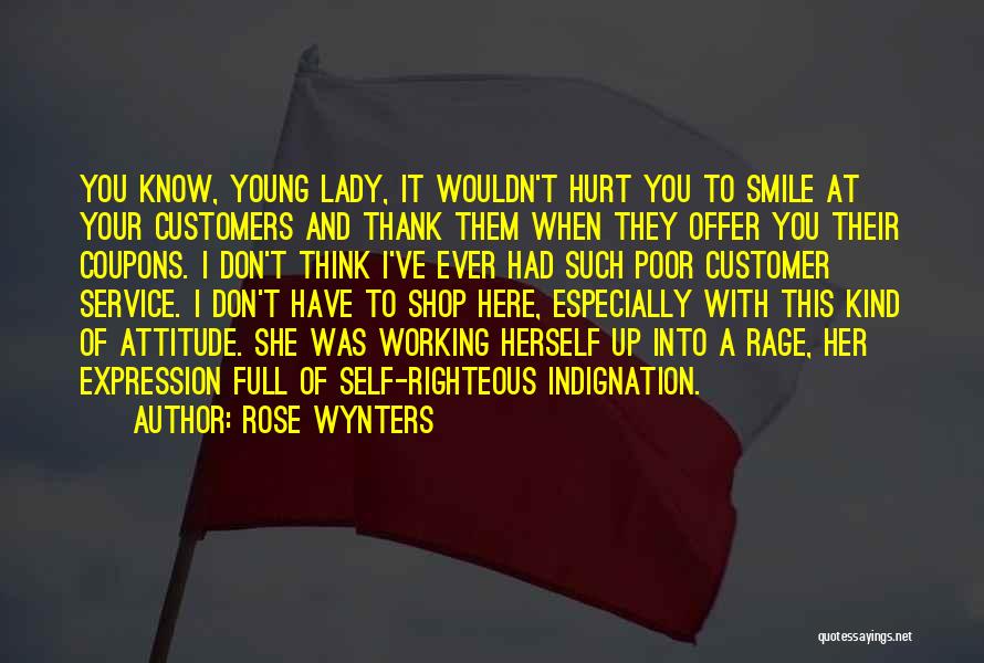 Rose Wynters Quotes: You Know, Young Lady, It Wouldn't Hurt You To Smile At Your Customers And Thank Them When They Offer You