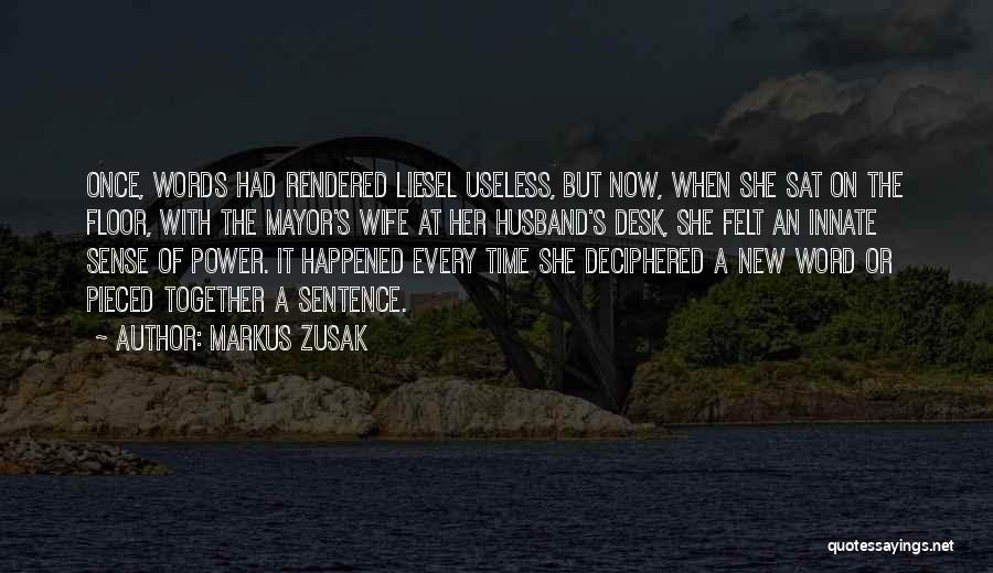 Markus Zusak Quotes: Once, Words Had Rendered Liesel Useless, But Now, When She Sat On The Floor, With The Mayor's Wife At Her