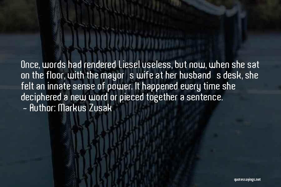 Markus Zusak Quotes: Once, Words Had Rendered Liesel Useless, But Now, When She Sat On The Floor, With The Mayor's Wife At Her