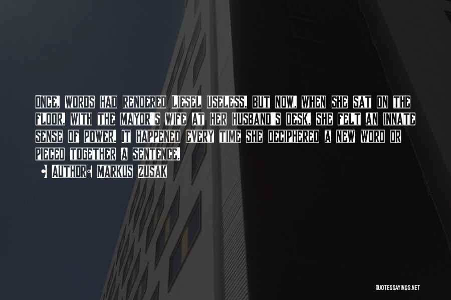 Markus Zusak Quotes: Once, Words Had Rendered Liesel Useless, But Now, When She Sat On The Floor, With The Mayor's Wife At Her