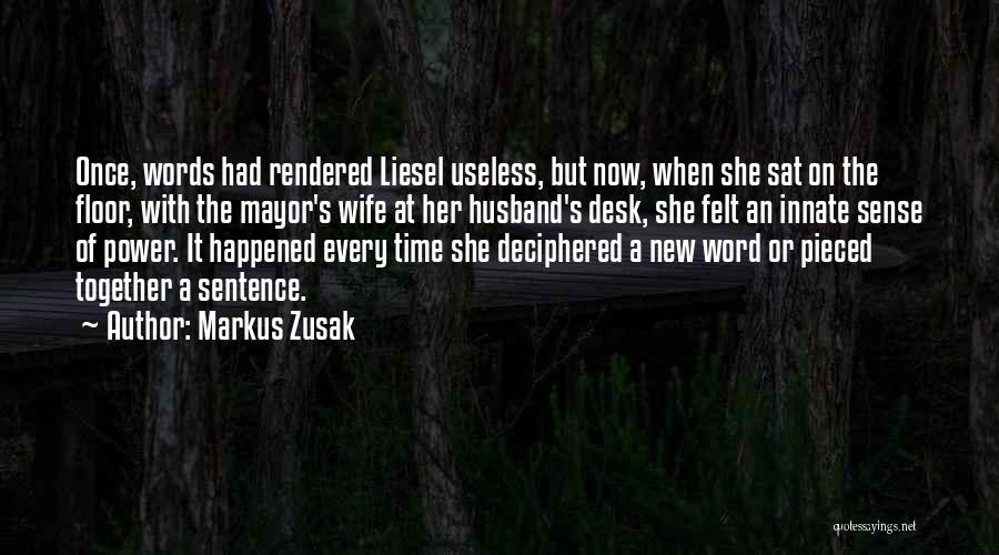 Markus Zusak Quotes: Once, Words Had Rendered Liesel Useless, But Now, When She Sat On The Floor, With The Mayor's Wife At Her