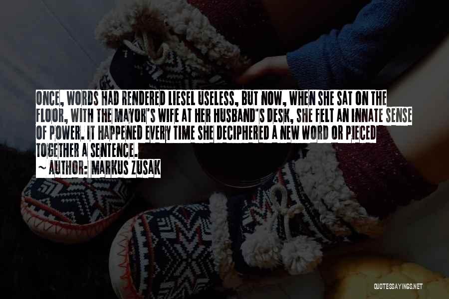 Markus Zusak Quotes: Once, Words Had Rendered Liesel Useless, But Now, When She Sat On The Floor, With The Mayor's Wife At Her