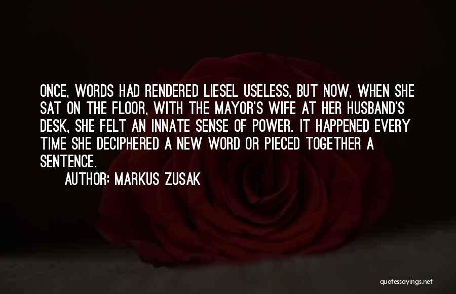 Markus Zusak Quotes: Once, Words Had Rendered Liesel Useless, But Now, When She Sat On The Floor, With The Mayor's Wife At Her