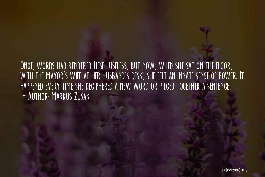 Markus Zusak Quotes: Once, Words Had Rendered Liesel Useless, But Now, When She Sat On The Floor, With The Mayor's Wife At Her