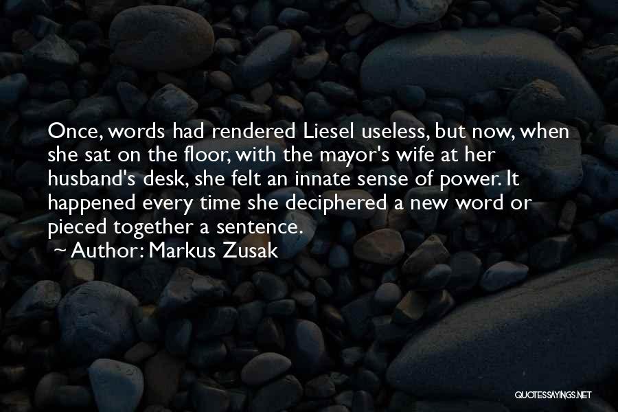 Markus Zusak Quotes: Once, Words Had Rendered Liesel Useless, But Now, When She Sat On The Floor, With The Mayor's Wife At Her