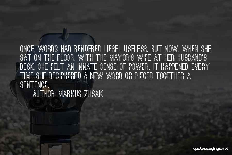 Markus Zusak Quotes: Once, Words Had Rendered Liesel Useless, But Now, When She Sat On The Floor, With The Mayor's Wife At Her