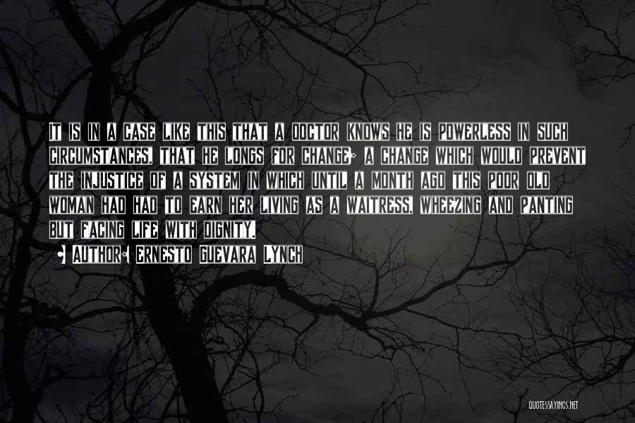 Ernesto Guevara Lynch Quotes: It Is In A Case Like This That A Doctor Knows He Is Powerless In Such Circumstances, That He Longs