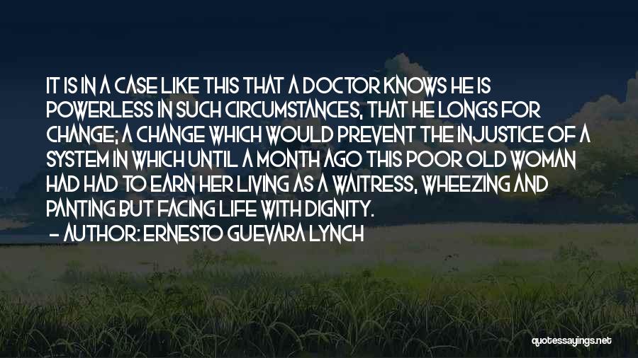 Ernesto Guevara Lynch Quotes: It Is In A Case Like This That A Doctor Knows He Is Powerless In Such Circumstances, That He Longs