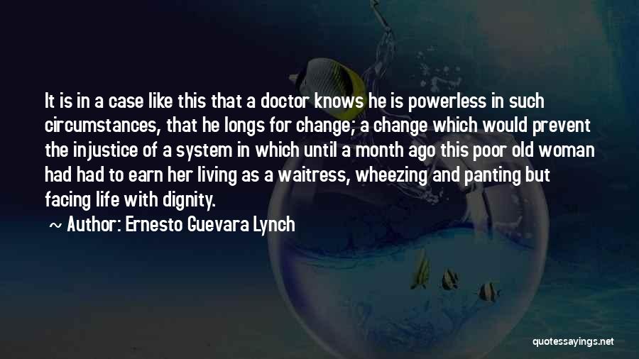 Ernesto Guevara Lynch Quotes: It Is In A Case Like This That A Doctor Knows He Is Powerless In Such Circumstances, That He Longs