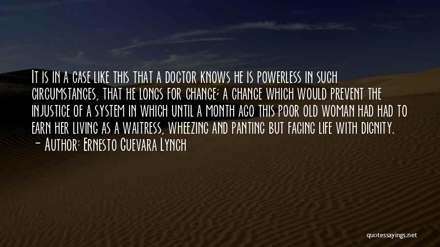 Ernesto Guevara Lynch Quotes: It Is In A Case Like This That A Doctor Knows He Is Powerless In Such Circumstances, That He Longs