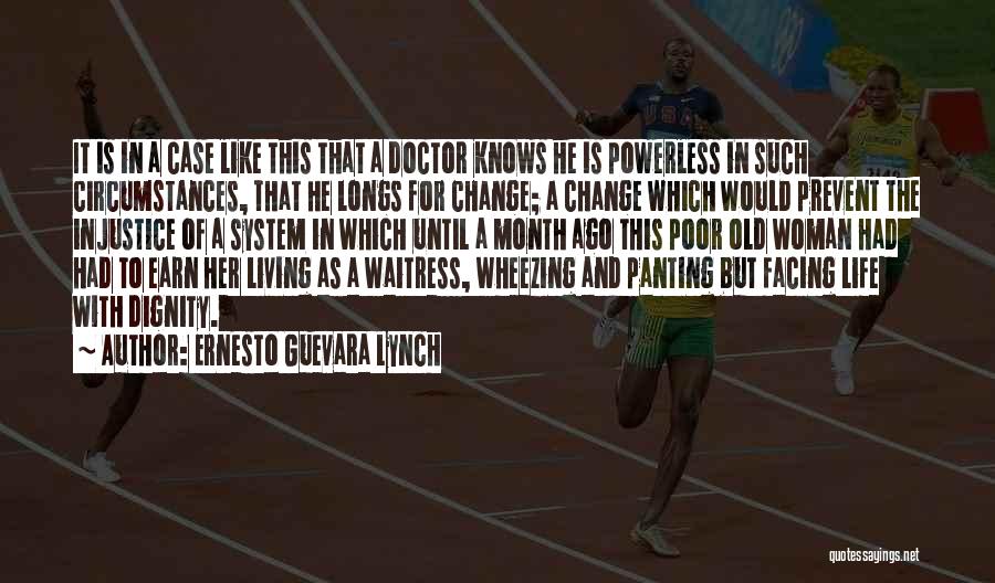 Ernesto Guevara Lynch Quotes: It Is In A Case Like This That A Doctor Knows He Is Powerless In Such Circumstances, That He Longs