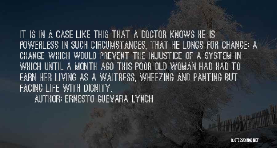 Ernesto Guevara Lynch Quotes: It Is In A Case Like This That A Doctor Knows He Is Powerless In Such Circumstances, That He Longs