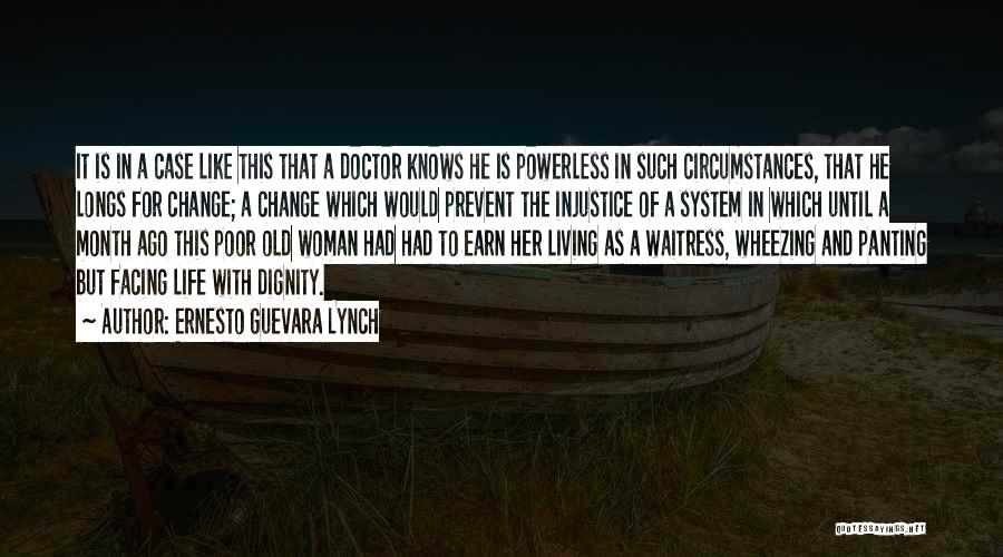 Ernesto Guevara Lynch Quotes: It Is In A Case Like This That A Doctor Knows He Is Powerless In Such Circumstances, That He Longs