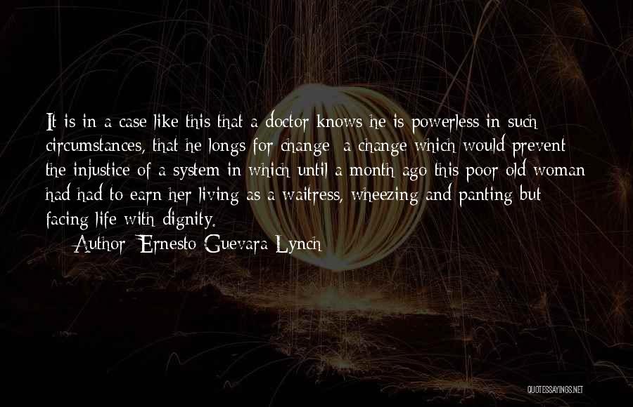 Ernesto Guevara Lynch Quotes: It Is In A Case Like This That A Doctor Knows He Is Powerless In Such Circumstances, That He Longs