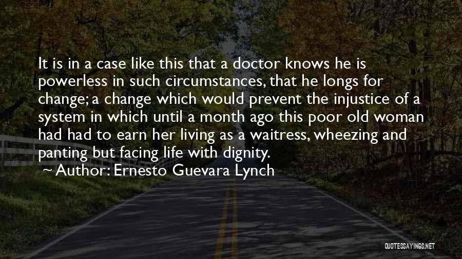 Ernesto Guevara Lynch Quotes: It Is In A Case Like This That A Doctor Knows He Is Powerless In Such Circumstances, That He Longs