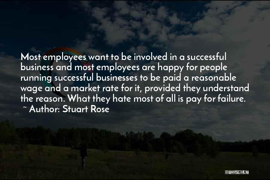 Stuart Rose Quotes: Most Employees Want To Be Involved In A Successful Business And Most Employees Are Happy For People Running Successful Businesses