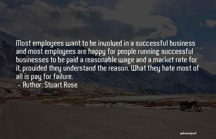 Stuart Rose Quotes: Most Employees Want To Be Involved In A Successful Business And Most Employees Are Happy For People Running Successful Businesses