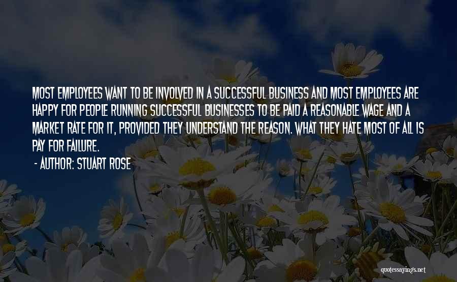 Stuart Rose Quotes: Most Employees Want To Be Involved In A Successful Business And Most Employees Are Happy For People Running Successful Businesses