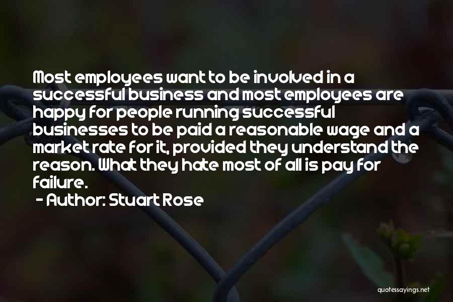 Stuart Rose Quotes: Most Employees Want To Be Involved In A Successful Business And Most Employees Are Happy For People Running Successful Businesses