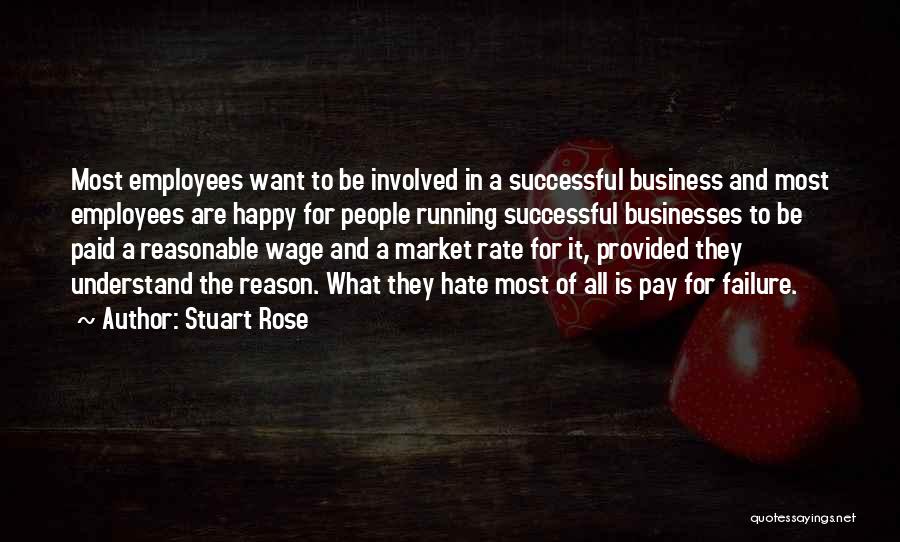 Stuart Rose Quotes: Most Employees Want To Be Involved In A Successful Business And Most Employees Are Happy For People Running Successful Businesses
