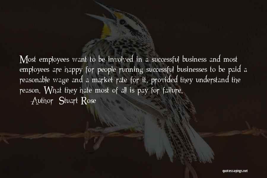 Stuart Rose Quotes: Most Employees Want To Be Involved In A Successful Business And Most Employees Are Happy For People Running Successful Businesses