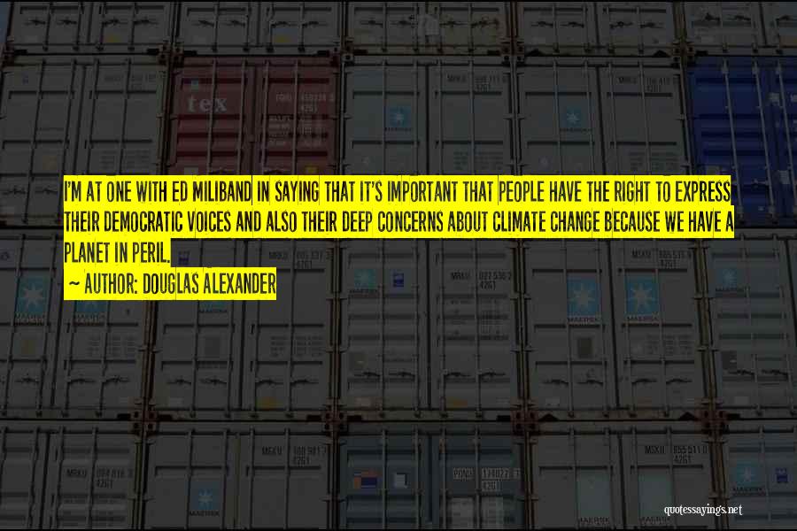 Douglas Alexander Quotes: I'm At One With Ed Miliband In Saying That It's Important That People Have The Right To Express Their Democratic