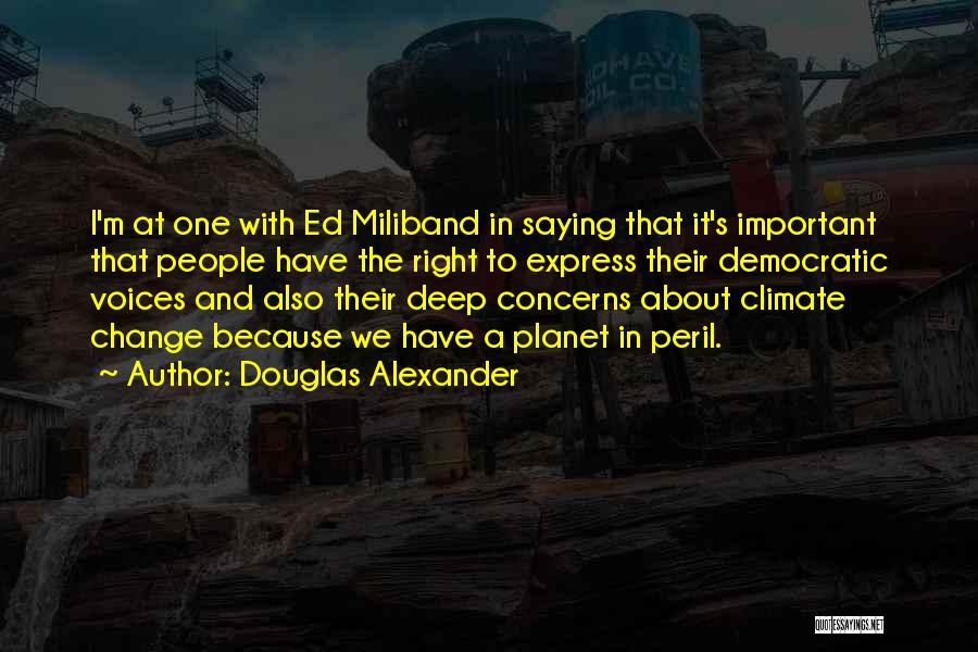 Douglas Alexander Quotes: I'm At One With Ed Miliband In Saying That It's Important That People Have The Right To Express Their Democratic