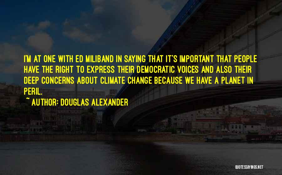 Douglas Alexander Quotes: I'm At One With Ed Miliband In Saying That It's Important That People Have The Right To Express Their Democratic