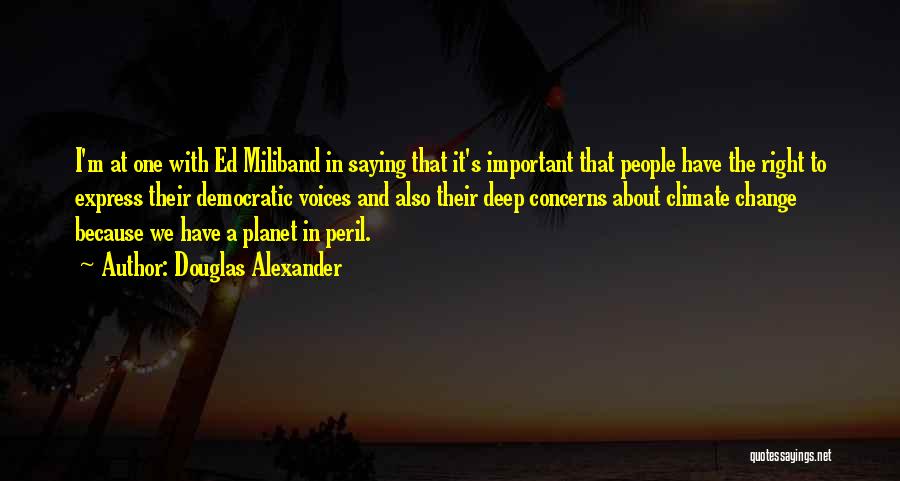 Douglas Alexander Quotes: I'm At One With Ed Miliband In Saying That It's Important That People Have The Right To Express Their Democratic