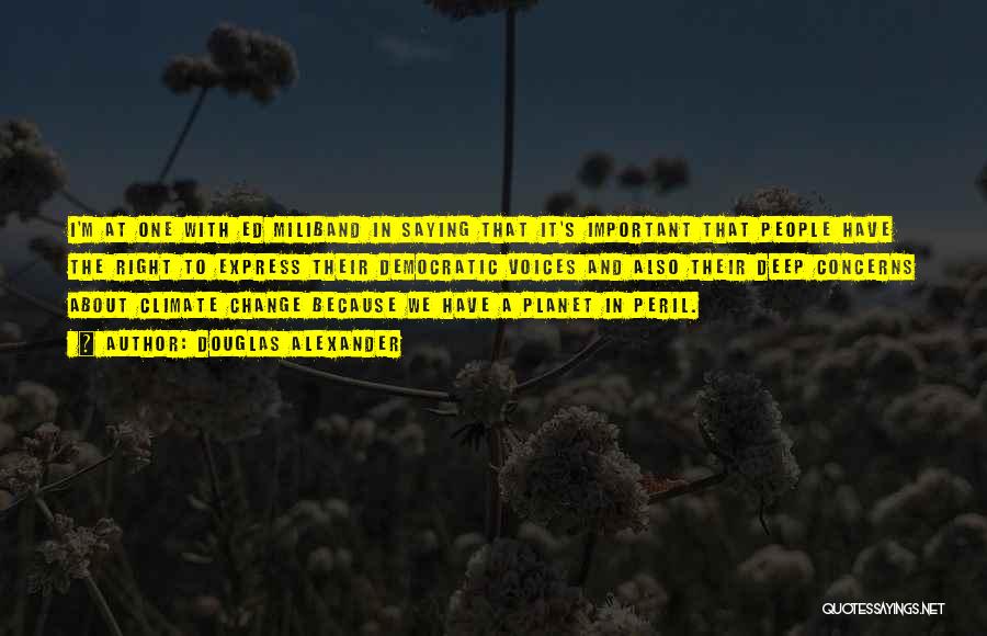 Douglas Alexander Quotes: I'm At One With Ed Miliband In Saying That It's Important That People Have The Right To Express Their Democratic