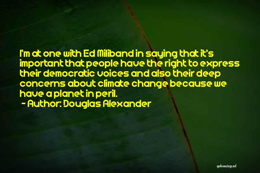 Douglas Alexander Quotes: I'm At One With Ed Miliband In Saying That It's Important That People Have The Right To Express Their Democratic