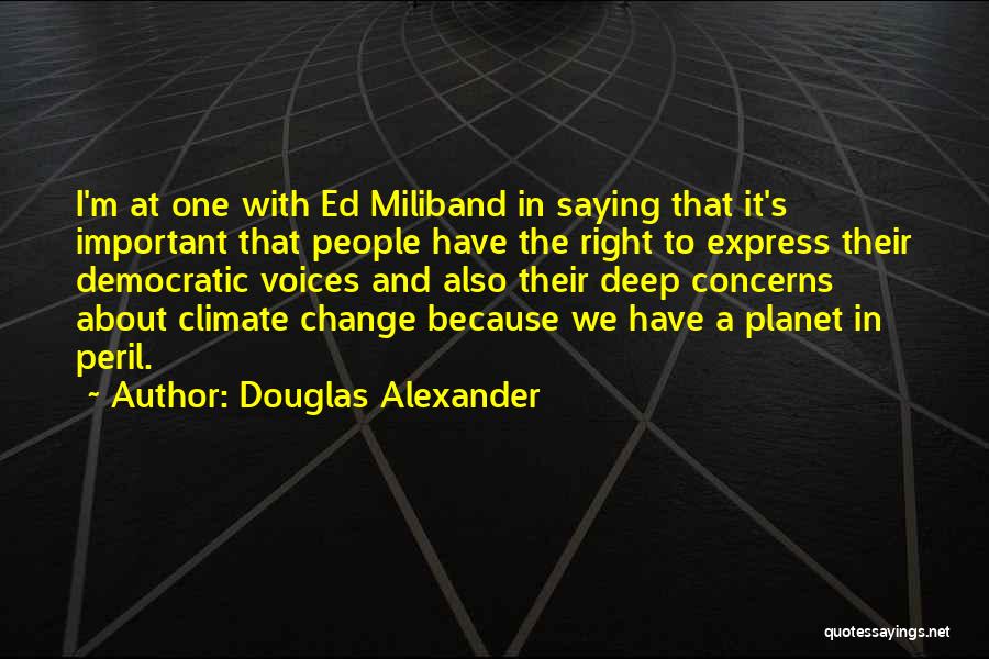 Douglas Alexander Quotes: I'm At One With Ed Miliband In Saying That It's Important That People Have The Right To Express Their Democratic