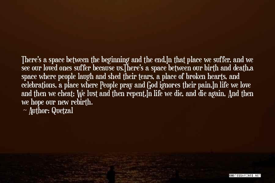 Quetzal Quotes: There's A Space Between The Beginning And The End,in That Place We Suffer, And We See Our Loved Ones Suffer