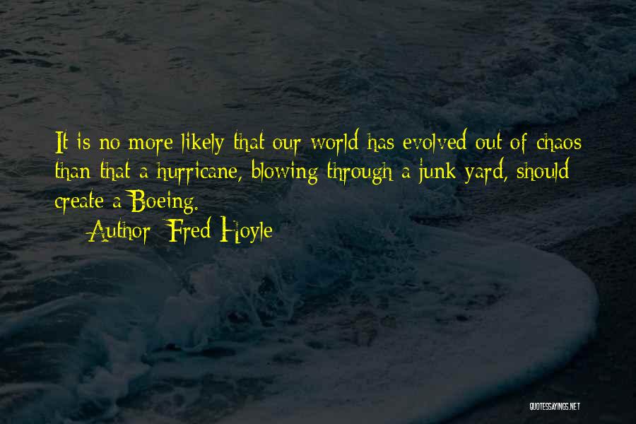 Fred Hoyle Quotes: It Is No More Likely That Our World Has Evolved Out Of Chaos Than That A Hurricane, Blowing Through A