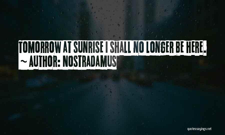 Nostradamus Quotes: Tomorrow At Sunrise I Shall No Longer Be Here.