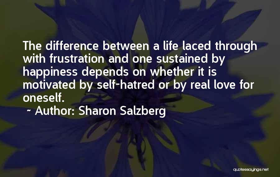 Sharon Salzberg Quotes: The Difference Between A Life Laced Through With Frustration And One Sustained By Happiness Depends On Whether It Is Motivated