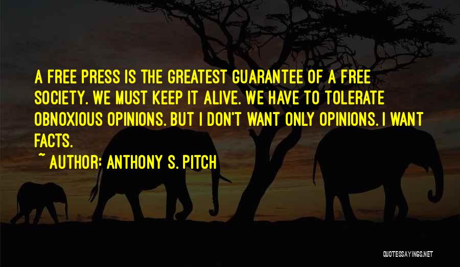 Anthony S. Pitch Quotes: A Free Press Is The Greatest Guarantee Of A Free Society. We Must Keep It Alive. We Have To Tolerate