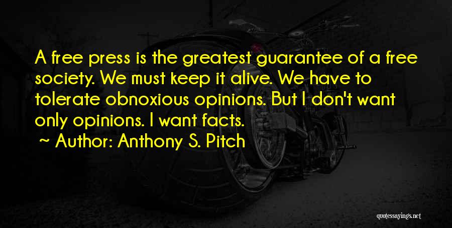 Anthony S. Pitch Quotes: A Free Press Is The Greatest Guarantee Of A Free Society. We Must Keep It Alive. We Have To Tolerate