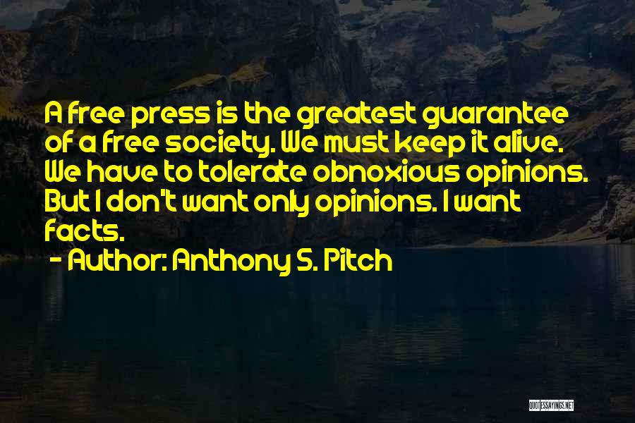 Anthony S. Pitch Quotes: A Free Press Is The Greatest Guarantee Of A Free Society. We Must Keep It Alive. We Have To Tolerate