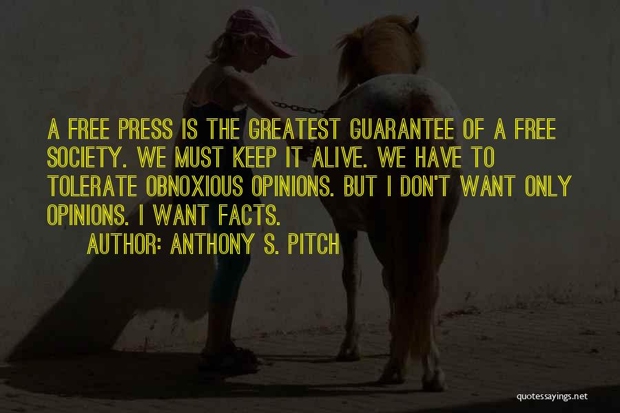 Anthony S. Pitch Quotes: A Free Press Is The Greatest Guarantee Of A Free Society. We Must Keep It Alive. We Have To Tolerate