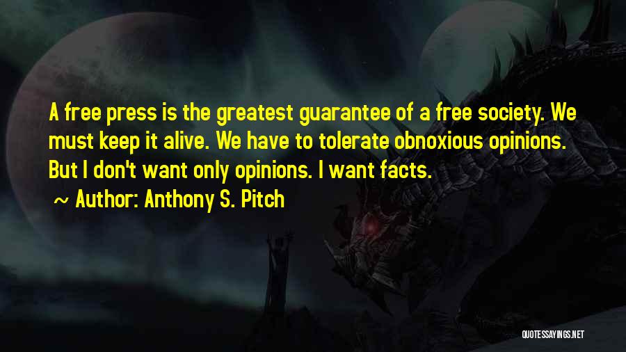 Anthony S. Pitch Quotes: A Free Press Is The Greatest Guarantee Of A Free Society. We Must Keep It Alive. We Have To Tolerate