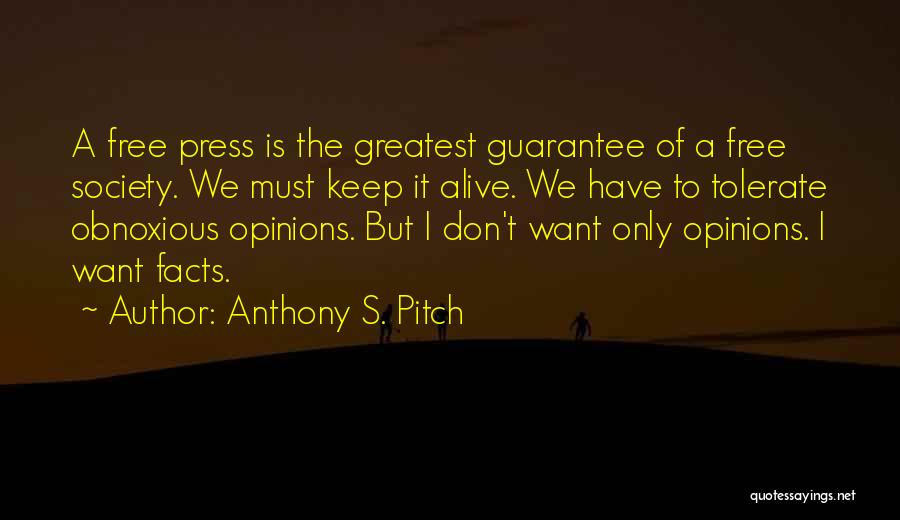 Anthony S. Pitch Quotes: A Free Press Is The Greatest Guarantee Of A Free Society. We Must Keep It Alive. We Have To Tolerate