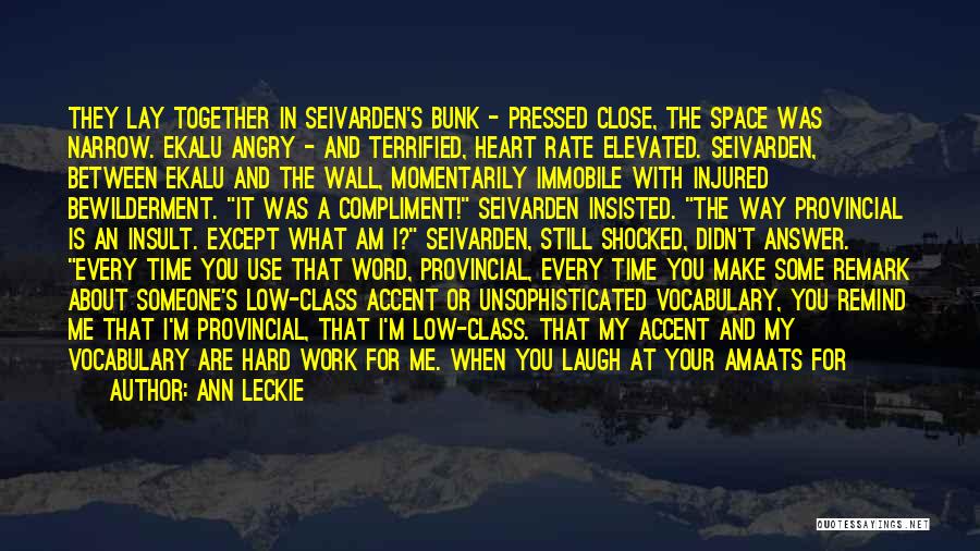 Ann Leckie Quotes: They Lay Together In Seivarden's Bunk - Pressed Close, The Space Was Narrow. Ekalu Angry - And Terrified, Heart Rate