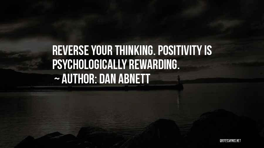 Dan Abnett Quotes: Reverse Your Thinking. Positivity Is Psychologically Rewarding.