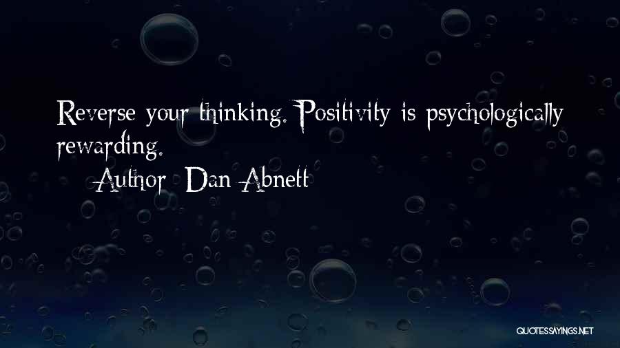 Dan Abnett Quotes: Reverse Your Thinking. Positivity Is Psychologically Rewarding.