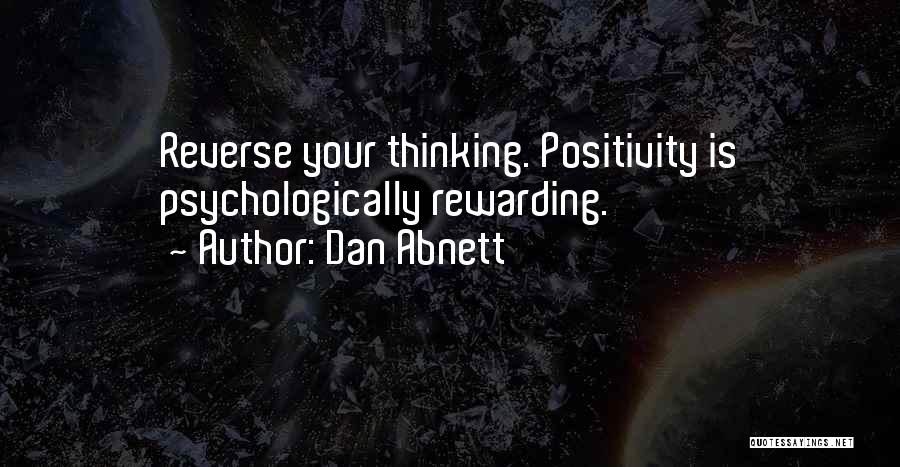Dan Abnett Quotes: Reverse Your Thinking. Positivity Is Psychologically Rewarding.