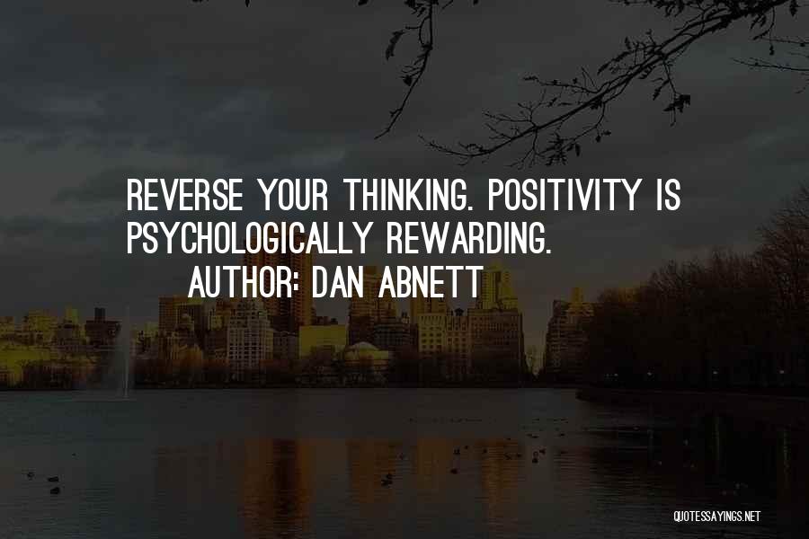 Dan Abnett Quotes: Reverse Your Thinking. Positivity Is Psychologically Rewarding.