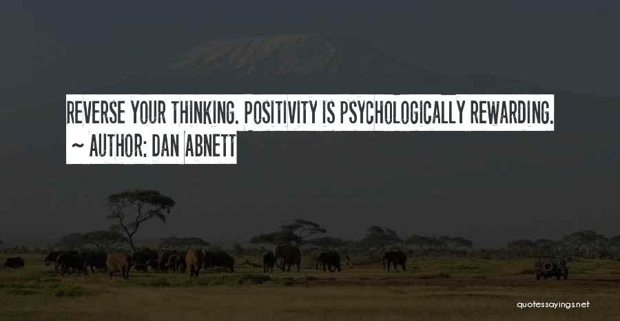 Dan Abnett Quotes: Reverse Your Thinking. Positivity Is Psychologically Rewarding.