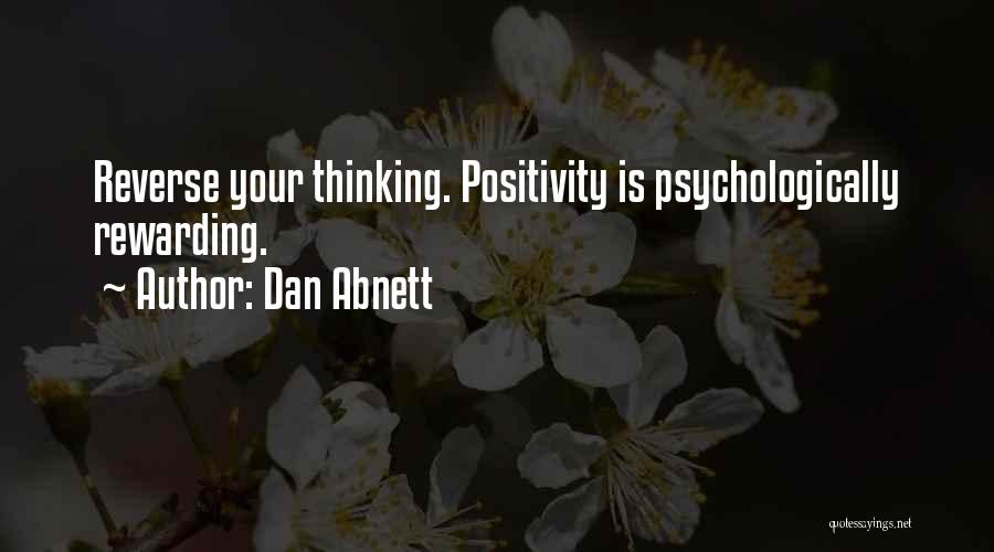 Dan Abnett Quotes: Reverse Your Thinking. Positivity Is Psychologically Rewarding.