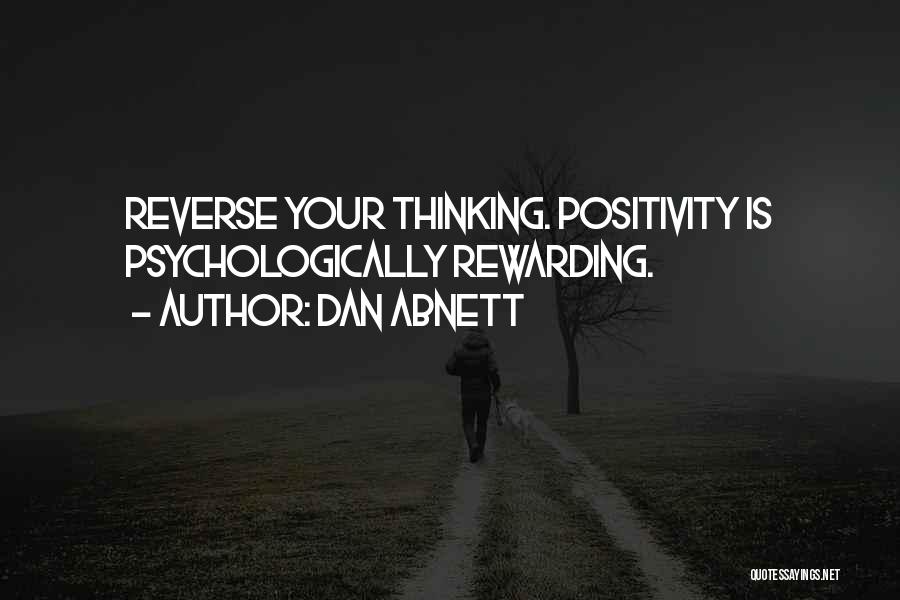 Dan Abnett Quotes: Reverse Your Thinking. Positivity Is Psychologically Rewarding.